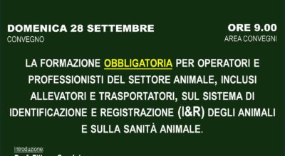 FAM 2025 – Fiera Agricola Mediterranea 26-28 SETTEMBRE – Convegno del 28 SETTEMBRE 2025: “LA FORMAZIONE OBBLIGATORIA PER OPERATORI E PROFESIONISTI DEL SETTORE ANIMALE, INCLUSI GLI ALLEVATORI E TRASPORTATORI, SUL SISTEMA DI IDENTIFICAZIONE E REGISTRAZIONE DEGLI ANIMALI E SULLA SANITA’ ANIMALE”.